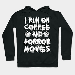 I Run On Coffee And Horror Movies Hoodie